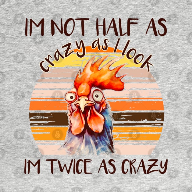 I'm Not Half As Crazy As I Look... by KayBee Gift Shop